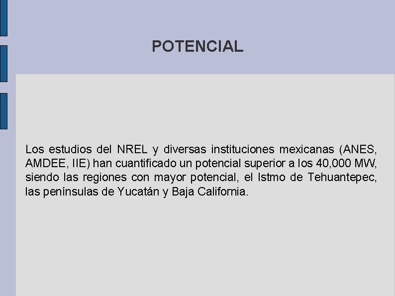POTENCIAL Los estudios del NREL y diversas instituciones mexicanas (ANES, AMDEE, IIE) han cuantificado