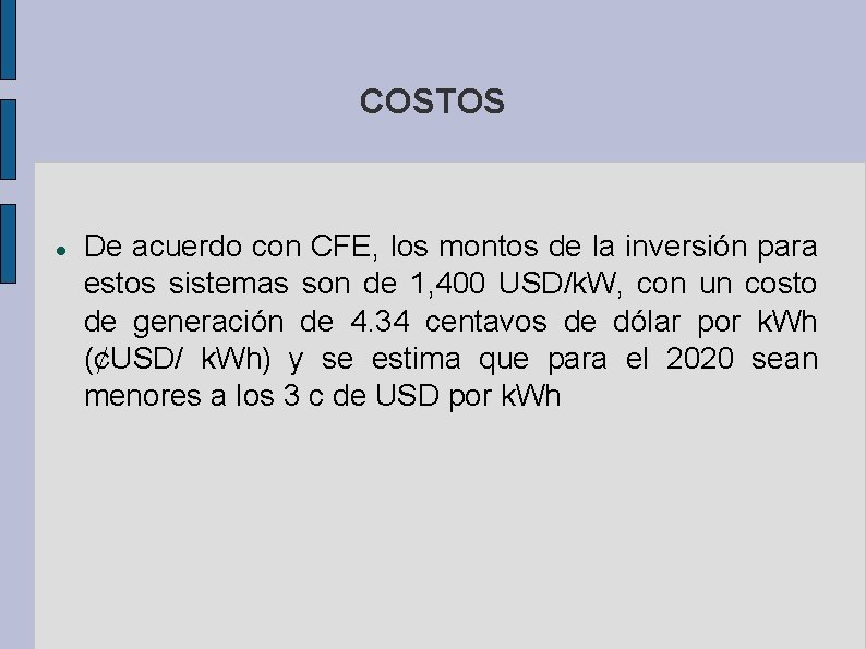 COSTOS De acuerdo con CFE, los montos de la inversión para estos sistemas son