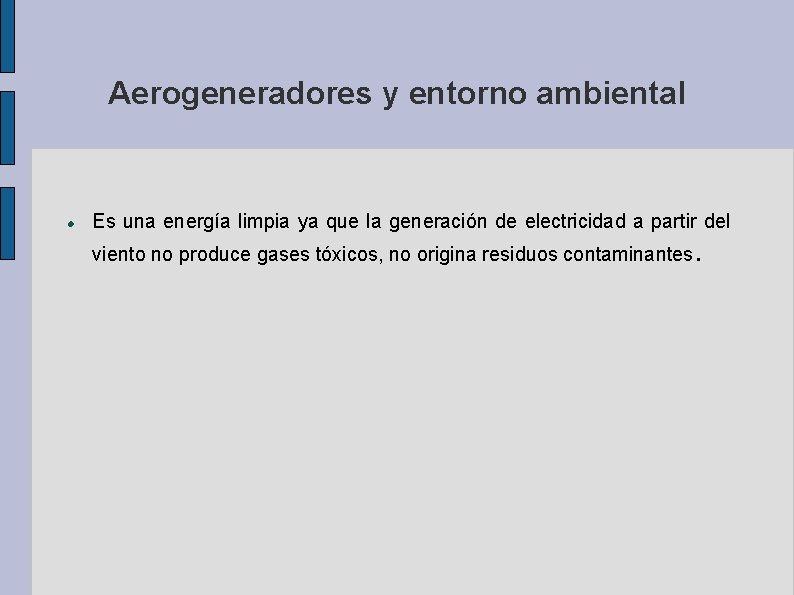 Aerogeneradores y entorno ambiental Es una energía limpia ya que la generación de electricidad