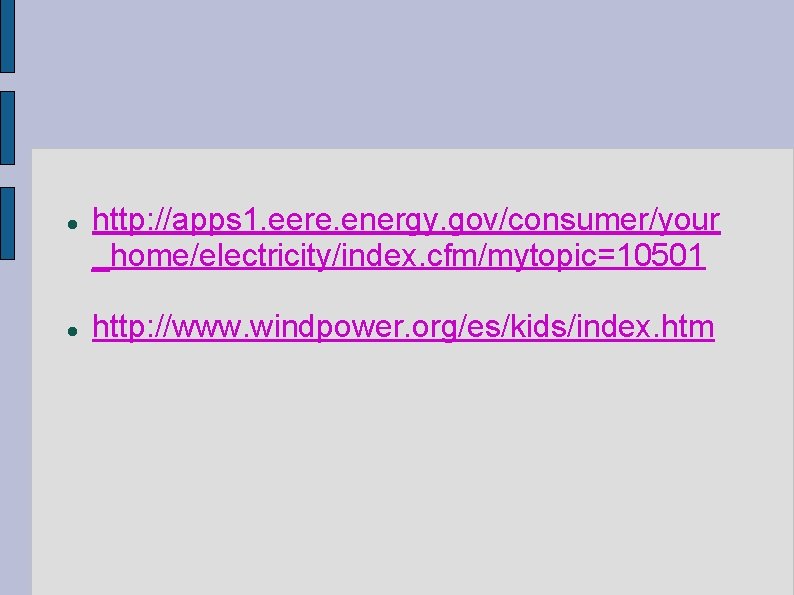  http: //apps 1. eere. energy. gov/consumer/your _home/electricity/index. cfm/mytopic=10501 http: //www. windpower. org/es/kids/index. htm