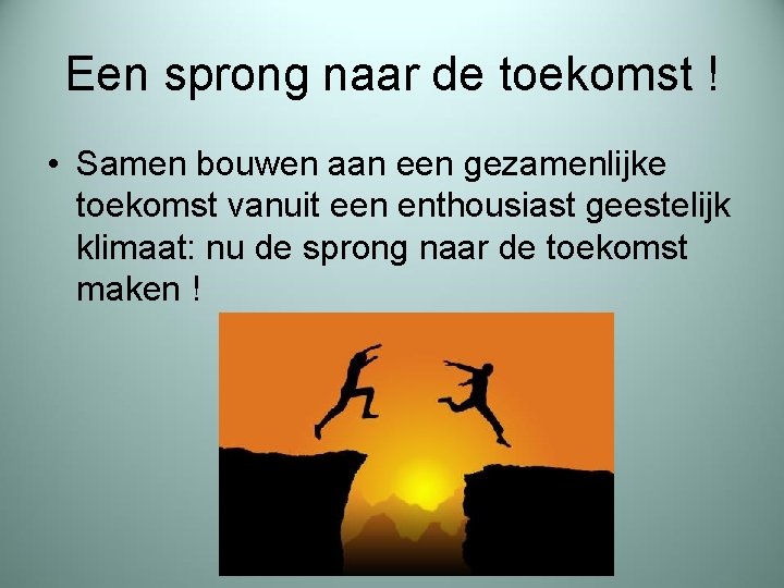 Een sprong naar de toekomst ! • Samen bouwen aan een gezamenlijke toekomst vanuit