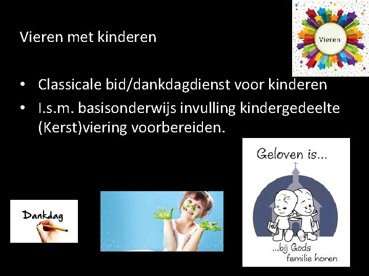 Vieren met kinderen • Classicale bid/dankdagdienst voor kinderen • I. s. m. basisonderwijs invulling