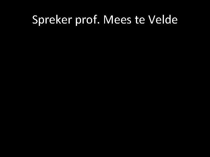 Spreker prof. Mees te Velde 