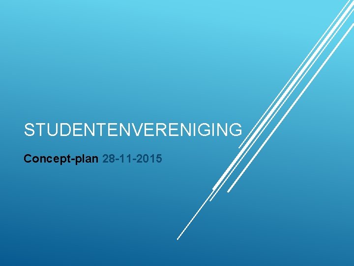 STUDENTENVERENIGING Concept-plan 28 -11 -2015 