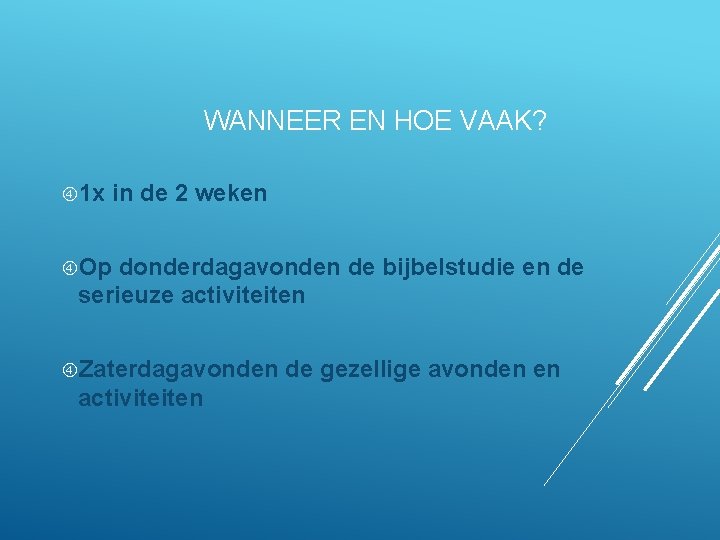 WANNEER EN HOE VAAK? 1 x in de 2 weken Op donderdagavonden de bijbelstudie