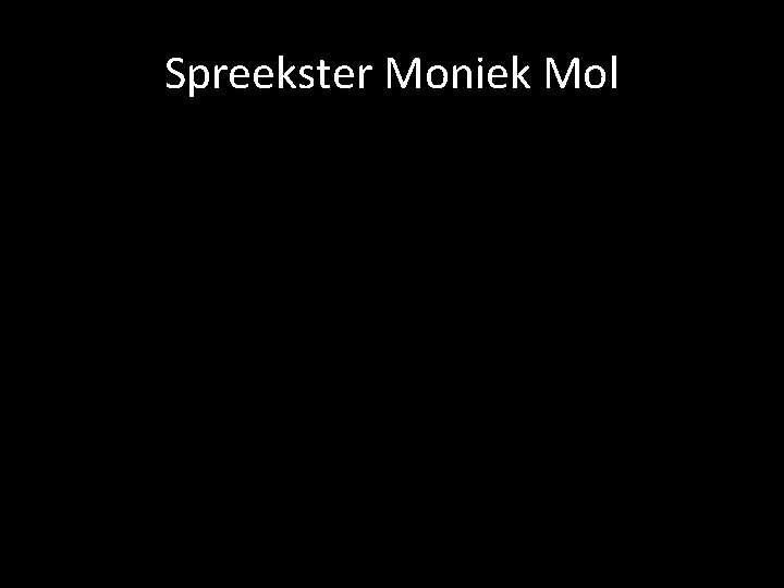 Spreekster Moniek Mol 