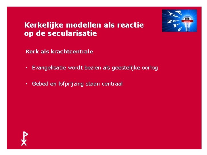 37 Kerkelijke modellen als reactie op de secularisatie Kerk als krachtcentrale • Evangelisatie wordt