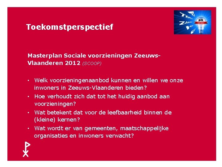 41 Toekomstperspectief Masterplan Sociale voorzieningen Zeeuws. Vlaanderen 2012 (SCOOP) • Welk voorzieningenaanbod kunnen en