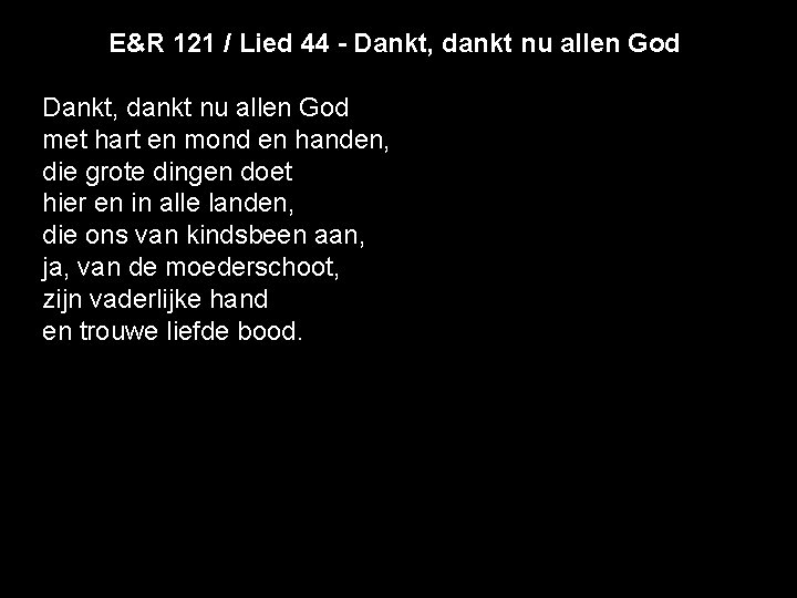  E&R 121 / Lied 44 - Dankt, dankt nu allen God met hart