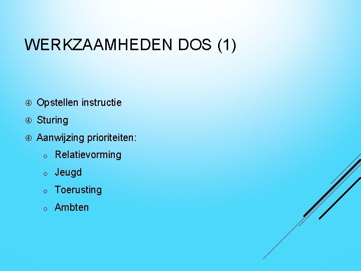 WERKZAAMHEDEN DOS (1) Opstellen instructie Sturing Aanwijzing prioriteiten: o Relatievorming o Jeugd o Toerusting