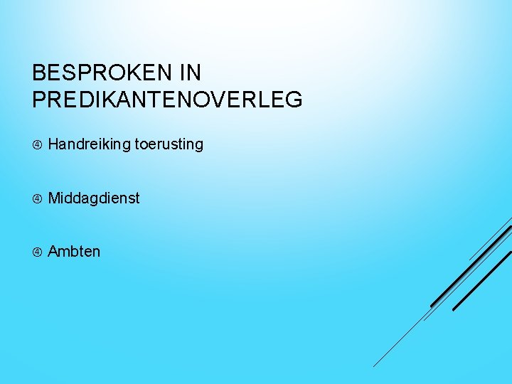 BESPROKEN IN PREDIKANTENOVERLEG Handreiking toerusting Middagdienst Ambten 