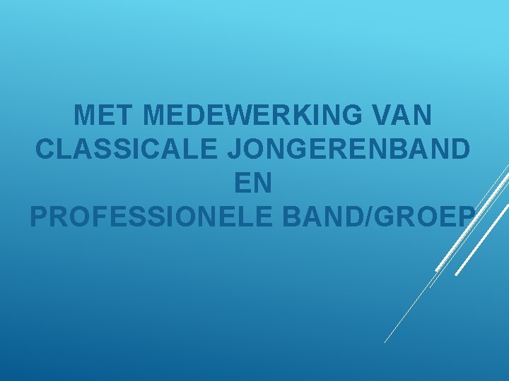 MET MEDEWERKING VAN CLASSICALE JONGERENBAND EN PROFESSIONELE BAND/GROEP 