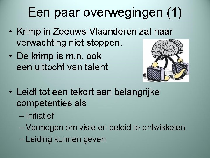 Een paar overwegingen (1) • Krimp in Zeeuws-Vlaanderen zal naar verwachting niet stoppen. •