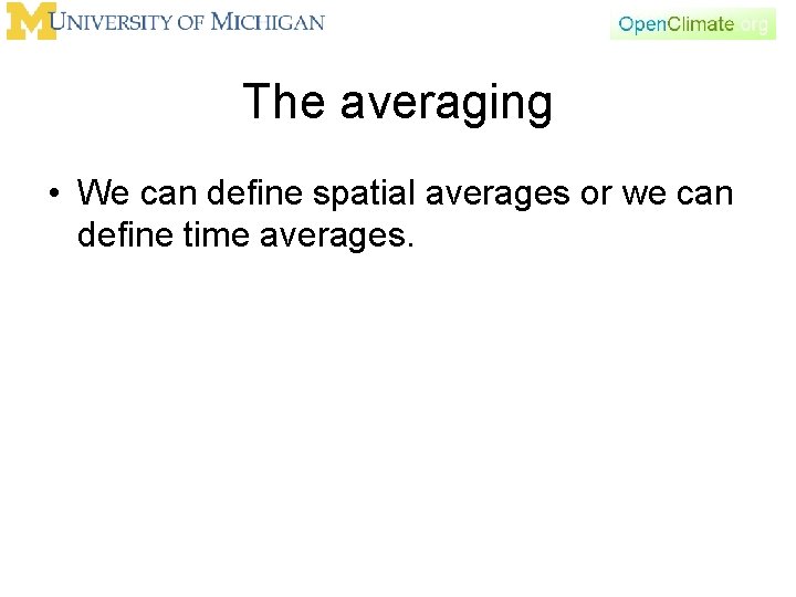 The averaging • We can define spatial averages or we can define time averages.