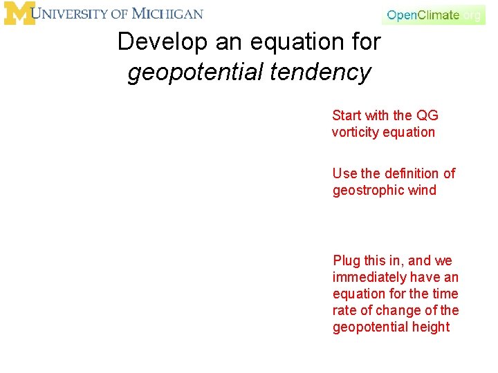 Develop an equation for geopotential tendency Start with the QG vorticity equation Use the