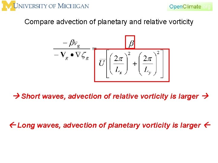 Compare advection of planetary and relative vorticity Short waves, advection of relative vorticity is