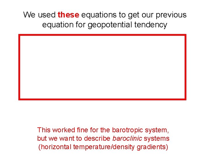 We used these equations to get our previous equation for geopotential tendency This worked