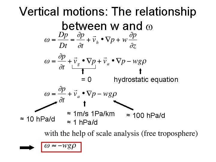 Vertical motions: The relationship between w and =0 ≈ 10 h. Pa/d hydrostatic equation