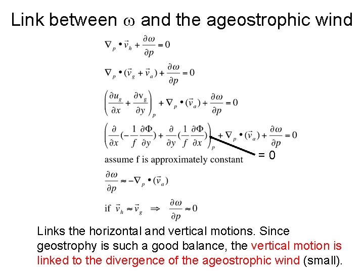 Link between and the ageostrophic wind =0 Links the horizontal and vertical motions. Since