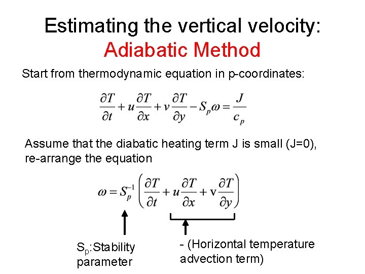 Estimating the vertical velocity: Adiabatic Method Start from thermodynamic equation in p-coordinates: Assume that