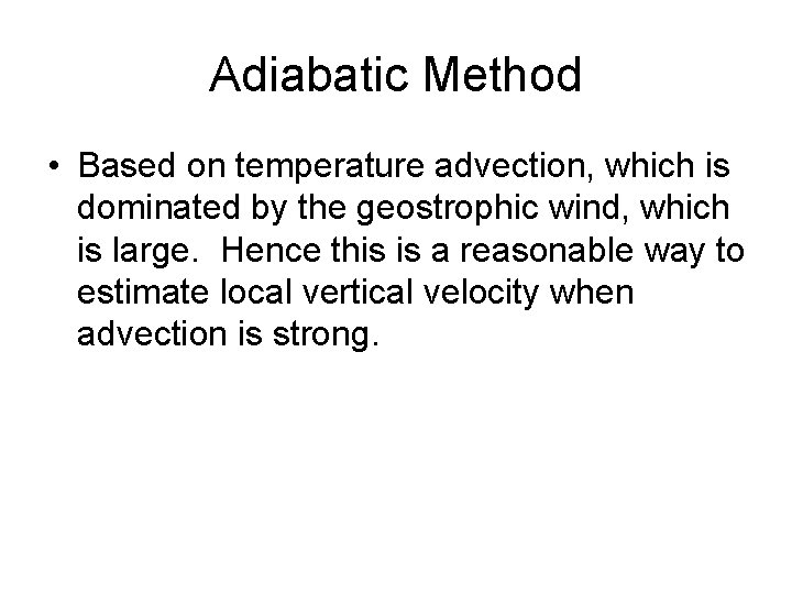 Adiabatic Method • Based on temperature advection, which is dominated by the geostrophic wind,