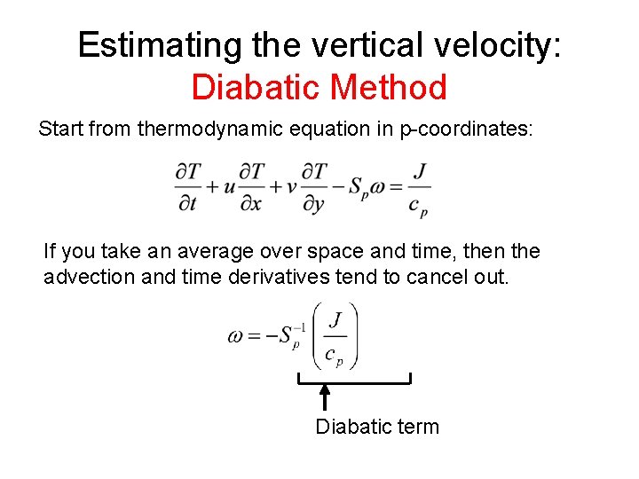 Estimating the vertical velocity: Diabatic Method Start from thermodynamic equation in p-coordinates: If you