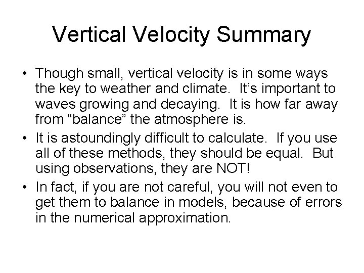 Vertical Velocity Summary • Though small, vertical velocity is in some ways the key