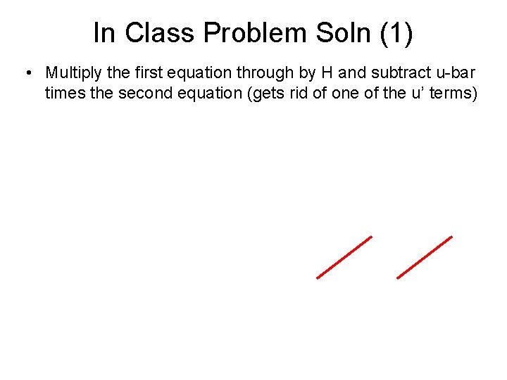 In Class Problem Soln (1) • Multiply the first equation through by H and