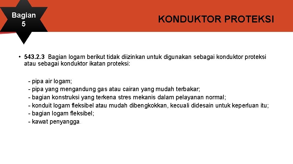 Bagian 5 KONDUKTOR PROTEKSI • 543. 2. 3 Bagian logam berikut tidak diizinkan untuk