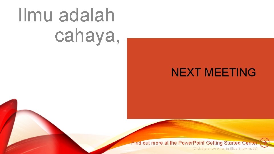 Ilmu adalah cahaya, NEXT MEETING Find out more at the Power. Point Getting Started