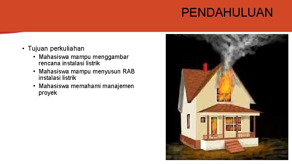 PENDAHULUAN • Tujuan perkuliahan • Mahasiswa mampu menggambar rencana instalasi listrik • Mahasiswa mampu