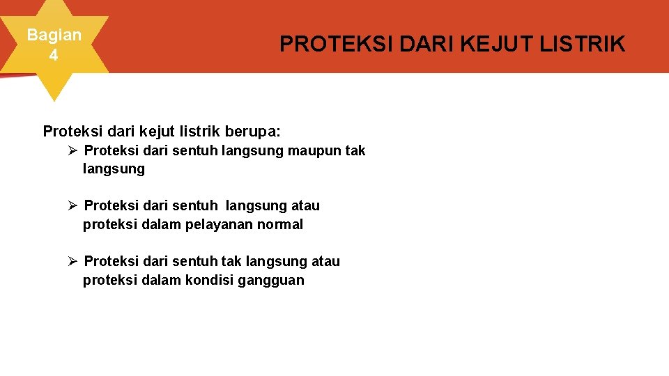 Bagian 4 PROTEKSI DARI KEJUT LISTRIK Proteksi dari kejut listrik berupa: Ø Proteksi dari