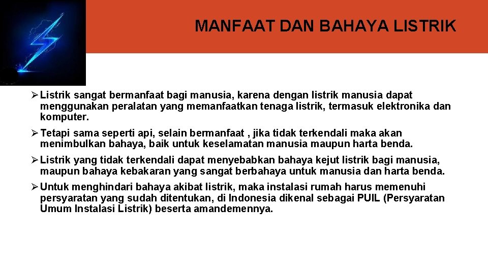 MANFAAT DAN BAHAYA LISTRIK Ø Listrik sangat bermanfaat bagi manusia, karena dengan listrik manusia