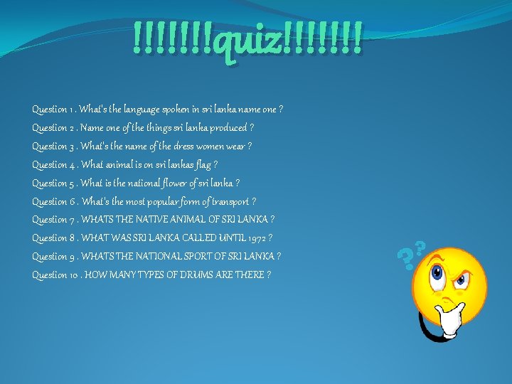 !!!!!!!quiz!!!!!!! Question 1. What's the language spoken in sri lanka name one ? Question