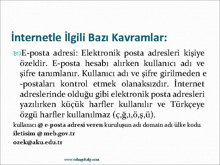 İnternetle İlgili Bazı Kavramlar: E-posta adresi: Elektronik posta adresleri kişiye özeldir. E-posta hesabı alırken