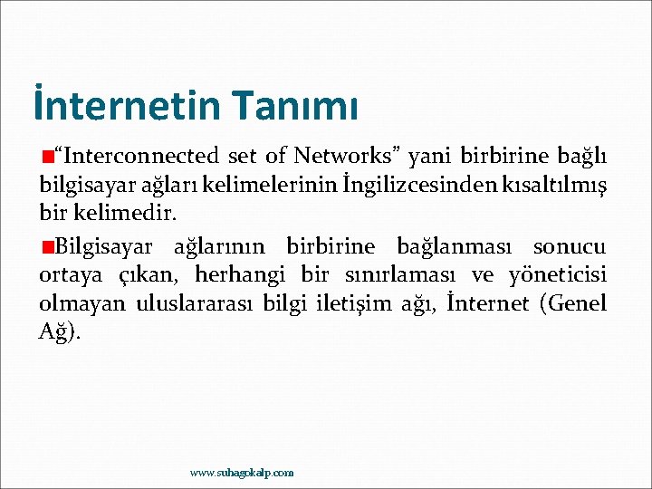 İnternetin Tanımı “Interconnected set of Networks” yani birbirine bağlı bilgisayar ağları kelimelerinin İngilizcesinden kısaltılmış