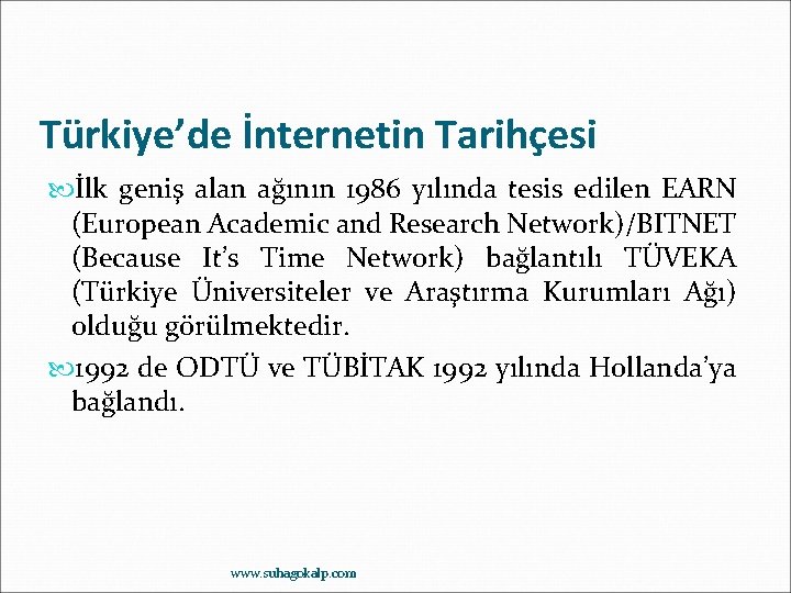Türkiye’de İnternetin Tarihçesi İlk geniş alan ağının 1986 yılında tesis edilen EARN (European Academic