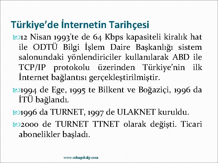 Türkiye’de İnternetin Tarihçesi 12 Nisan 1993'te de 64 Kbps kapasiteli kiralık hat ile ODTÜ