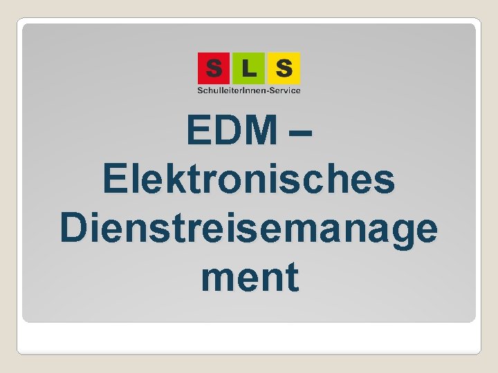 EDM – Elektronisches Dienstreisemanage ment 