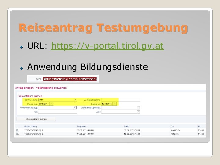 Reiseantrag Testumgebung URL: https: //v-portal. tirol. gv. at Anwendung Bildungsdienste 