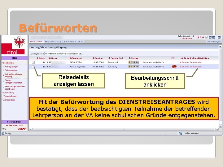 Befürworten Reisedetails anzeigen lassen Bearbeitungsschritt anklicken Mit der Befürwortung des DIENSTREISEANTRAGES wird bestätigt, dass