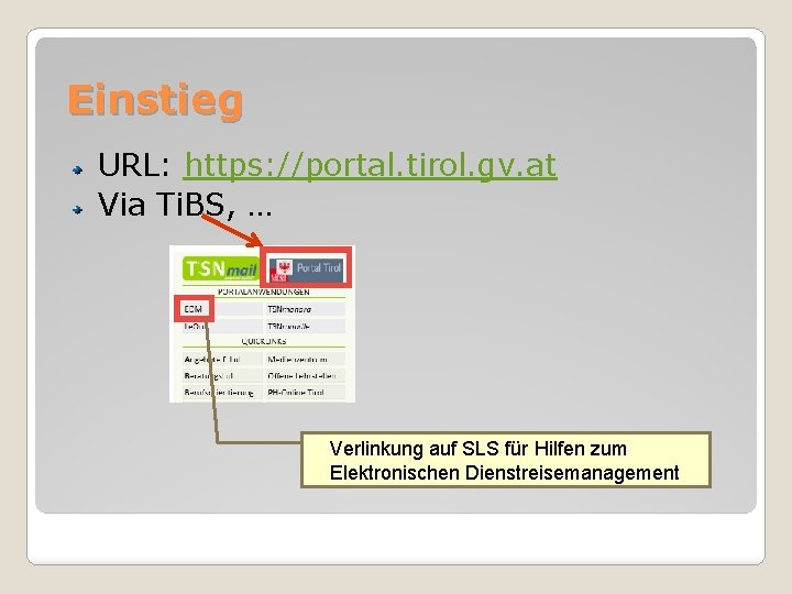 Einstieg URL: https: //portal. tirol. gv. at Via Ti. BS, … Verlinkung auf SLS
