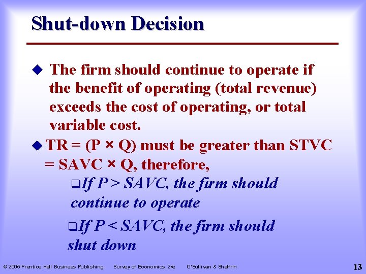 Shut-down Decision The firm should continue to operate if the benefit of operating (total