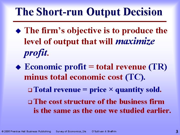 The Short-run Output Decision u The firm’s objective is to produce the level of