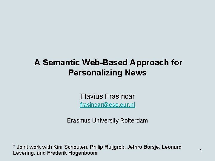 A Semantic Web-Based Approach for Personalizing News Flavius Frasincar frasincar@ese. eur. nl Erasmus University