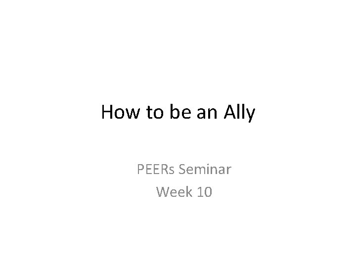 How to be an Ally PEERs Seminar Week 10 