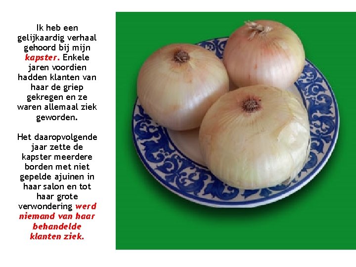 Ik heb een gelijkaardig verhaal gehoord bij mijn kapster. Enkele jaren voordien hadden klanten Ik heb een gelijkaardig verhaal gehoord bij mijn kapster. Enkele jaren voordien hadden klanten
