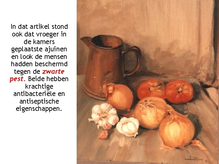 In dat artikel stond ook dat vroeger in de kamers geplaatste ajuinen en look In dat artikel stond ook dat vroeger in de kamers geplaatste ajuinen en look