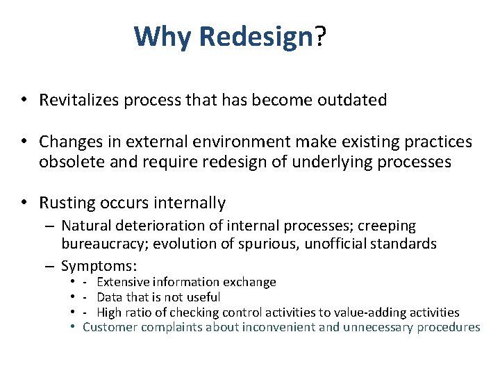 Why Redesign? • Revitalizes process that has become outdated • Changes in external environment