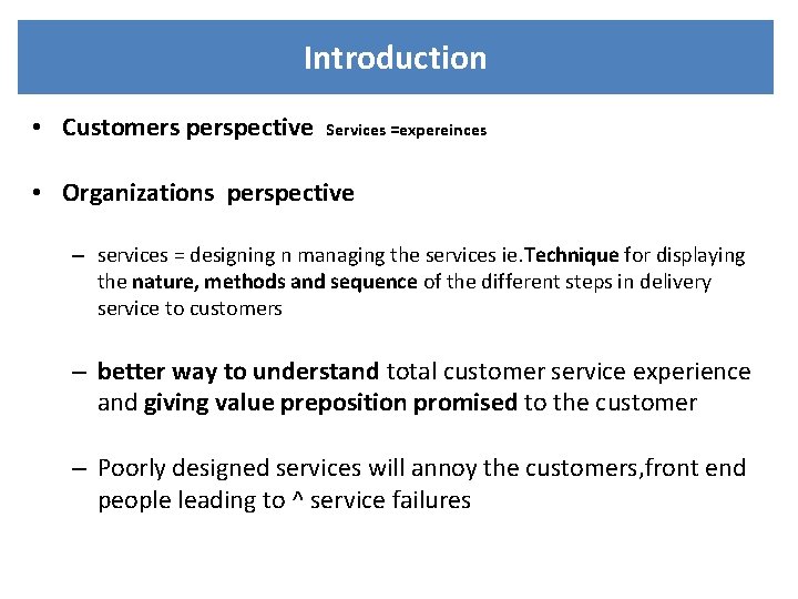 Introduction • Customers perspective Services =expereinces • Organizations perspective – services = designing n